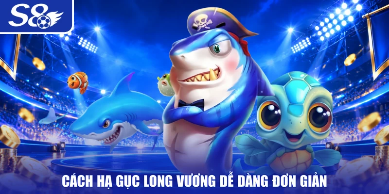 Cách hạ gục Long Vương dễ dàng đơn giản