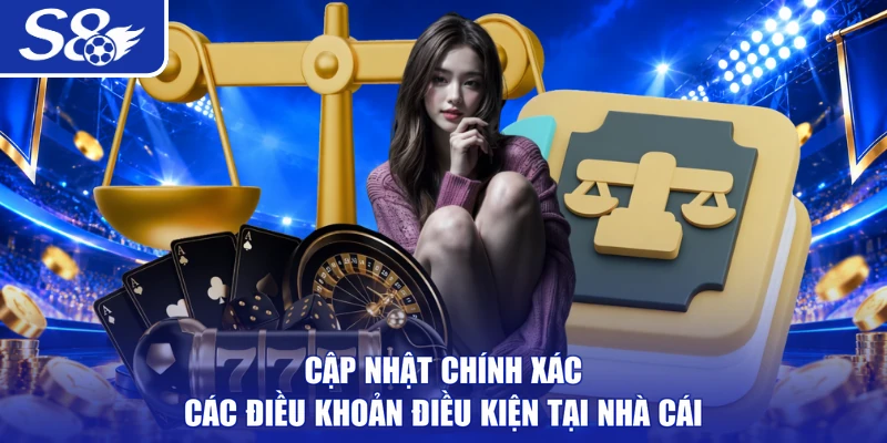 Cập nhật chính xác các điều khoản điều kiện tại nhà cái