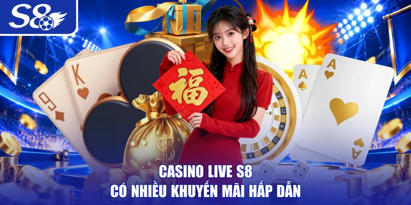 Casino live S8 có nhiều khuyến mãi hấp dẫn