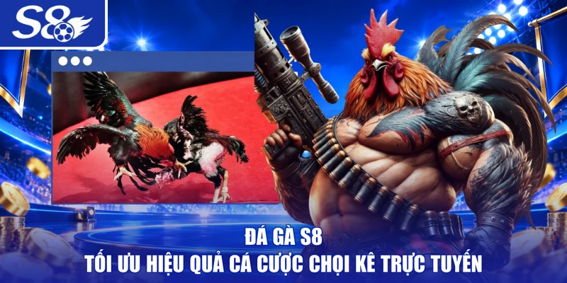 Đá Gà S8