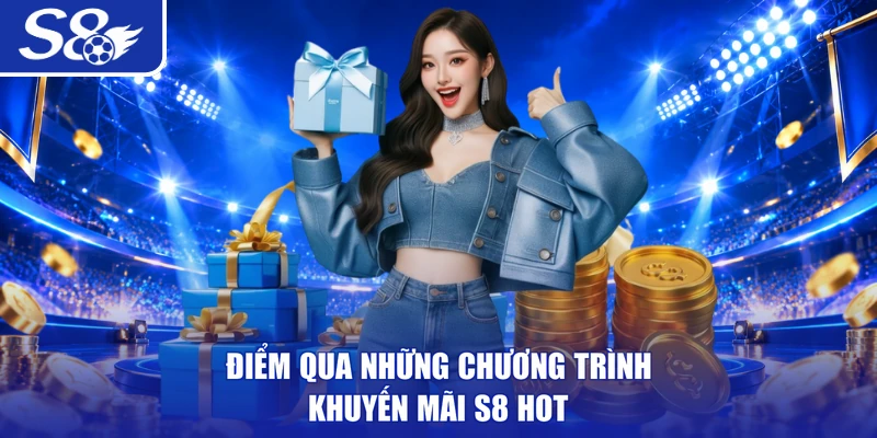 Điểm qua những chương trình khuyến mãi S8 hot