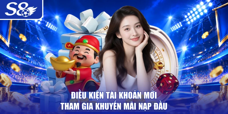 Điều kiện tài khoản mới tham gia khuyến mãi nạp đầu