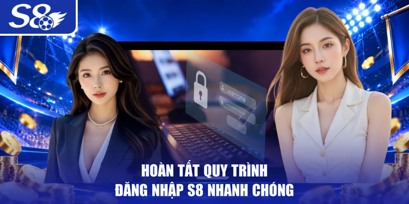Hoàn tất quy trình đăng nhập S8 nhanh chóng