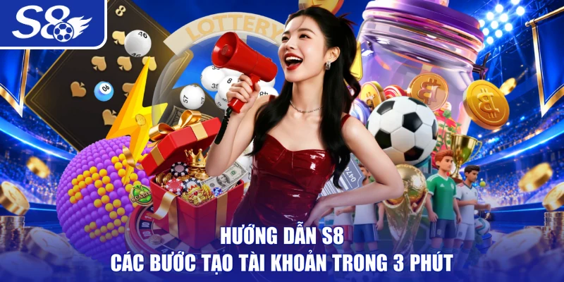 Hướng dẫn S8 các bước tạo tài khoản trong 3 phút