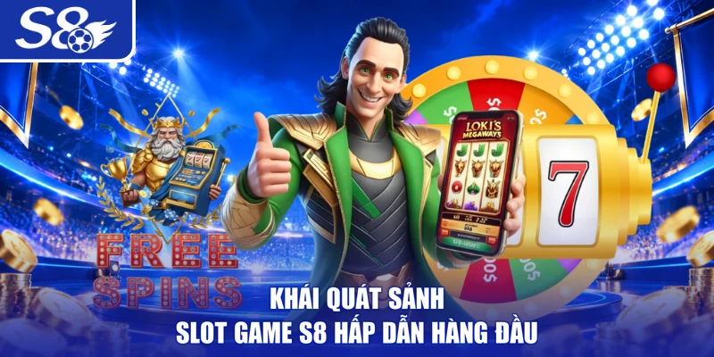 Khái quát sảnh slot game S8 hấp dẫn hàng đầu