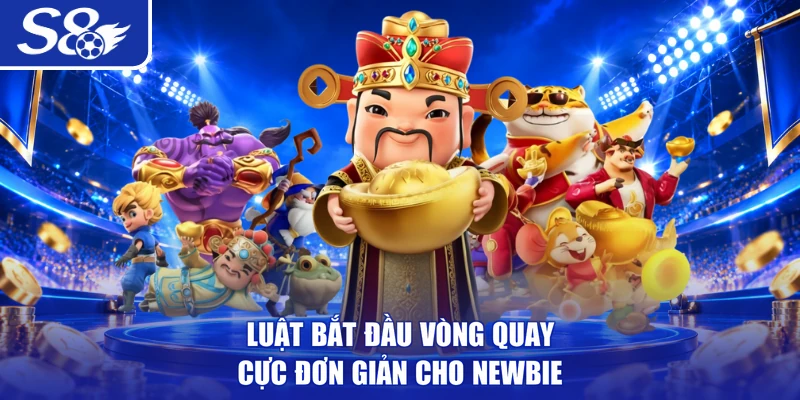 Luật bắt đầu vòng quay cực đơn giản cho newbie