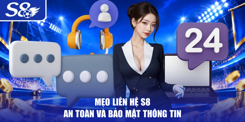 Mẹo liên hệ S8 an toàn và bảo mật thông tin
