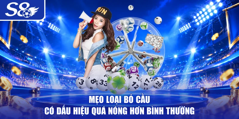 Mẹo loại bỏ cầu có dấu hiệu quá nóng hơn bình thường