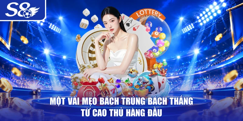 Một vài mẹo bách trúng bách thắng từ cao thủ hàng đầu