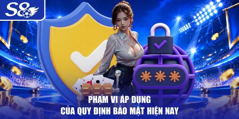 Phạm vi áp dụng của quy định bảo mật hiện nay