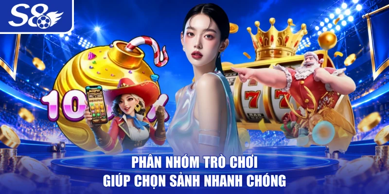Phân nhóm trò chơi giúp chọn sảnh nhanh chóng