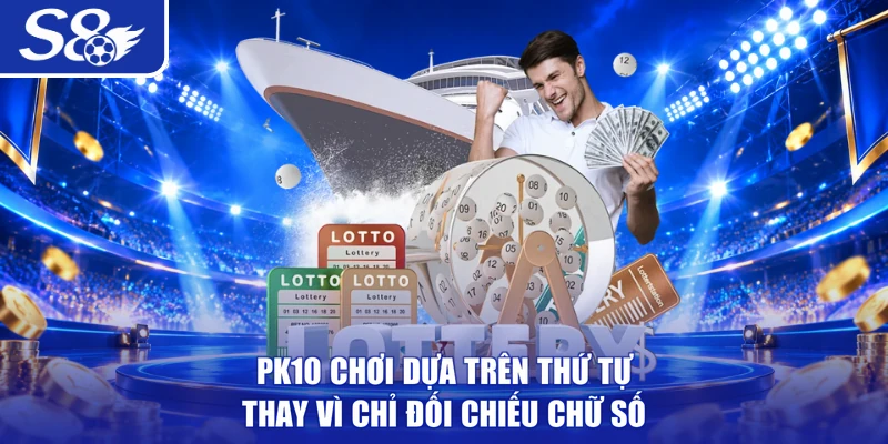 PK10 chơi dựa trên thứ tự thay vì chỉ đối chiếu chữ số