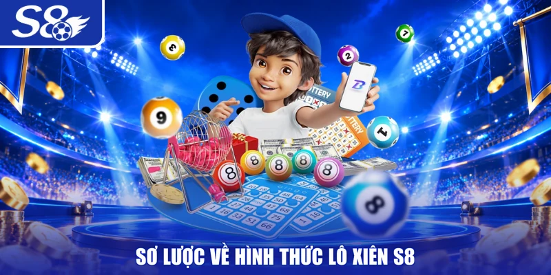 Sơ lược về hình thức lô xiên S8