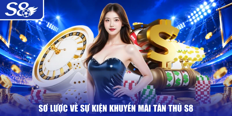 Sơ lược về sự kiện khuyến mãi tân thủ S8