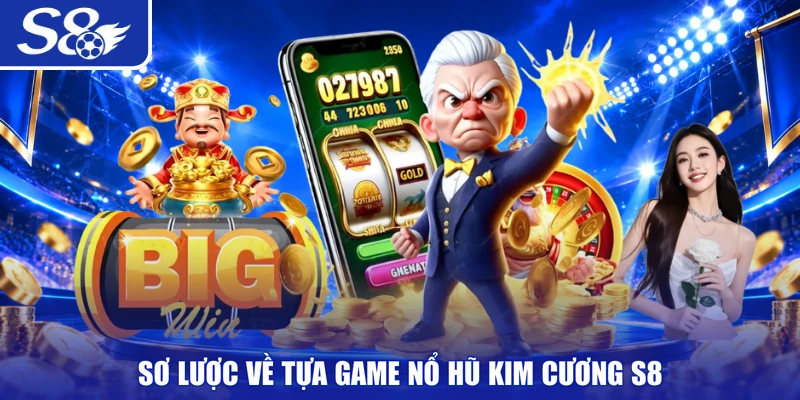 Sơ lược về tựa game nổ hũ Kim Cương S8