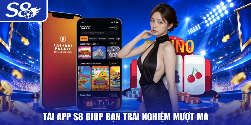 Tải app S8 giúp bạn trải nghiệm mượt mà