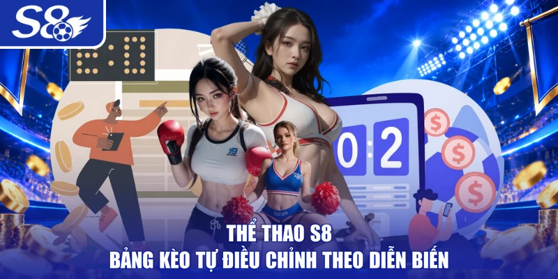 Thể Thao S8 bảng kèo tự điều chỉnh theo diễn biến