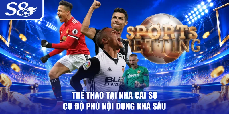 Thể Thao tại nhà cái S8 có độ phủ nội dung khá sâu