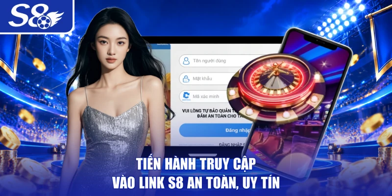 Tiến hành truy cập vào link S8 an toàn, uy tín