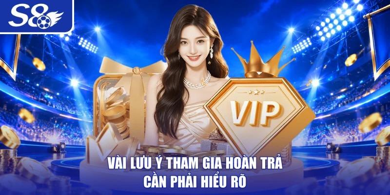 Vài lưu ý tham gia hoàn trả cần phải hiểu rõ