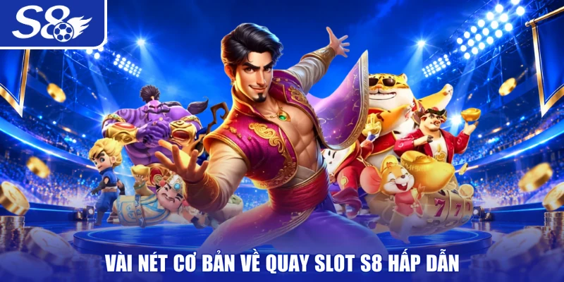 Vài nét cơ bản về quay slot S8 hấp dẫn